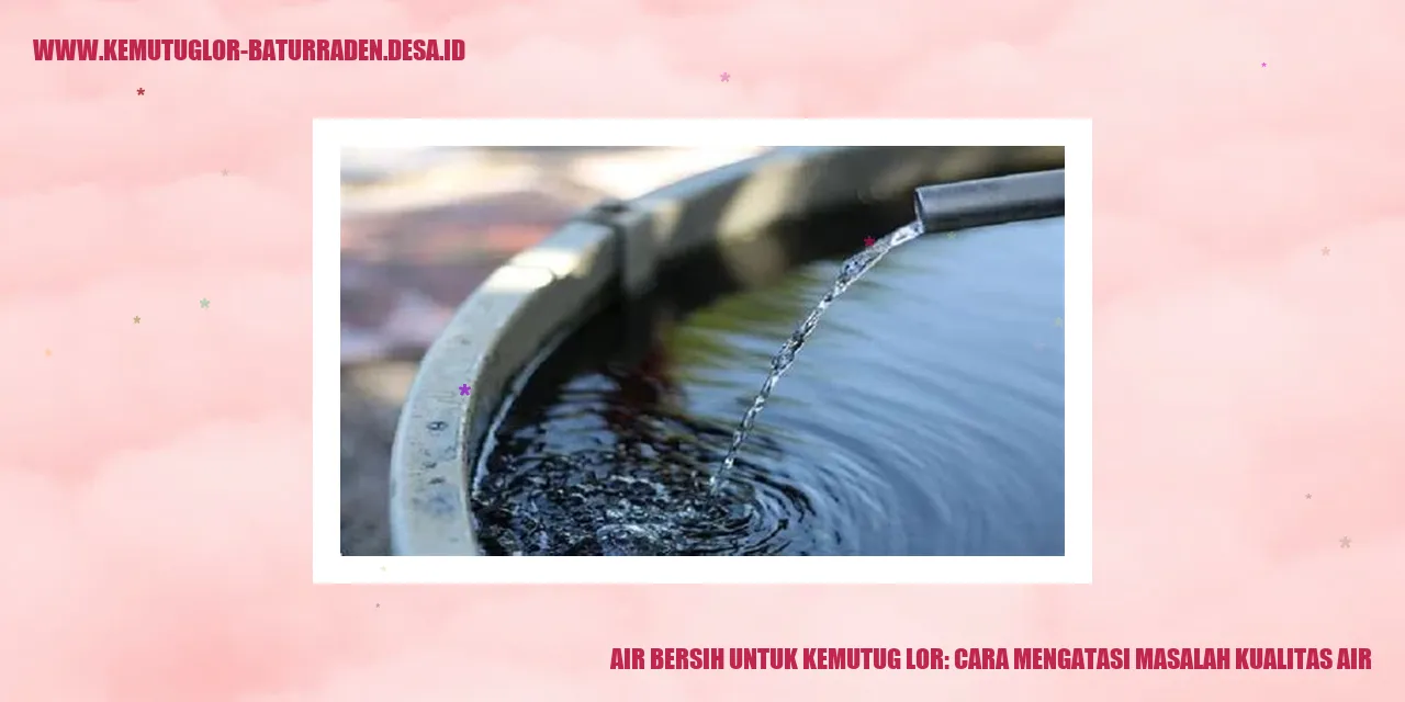 Air Bersih untuk Kemutug Lor: Cara Mengatasi Masalah Kualitas Air
