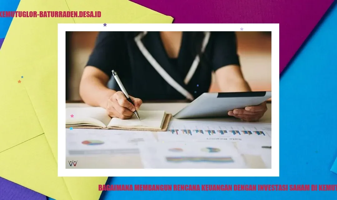 Bagaimana Membangun Rencana Keuangan dengan Investasi Saham di Kemutug Lor