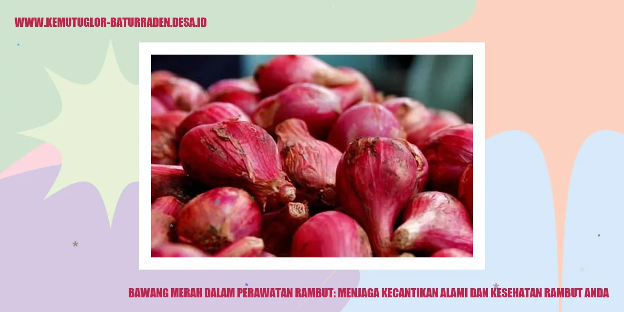 Bawang Merah dalam Perawatan Rambut