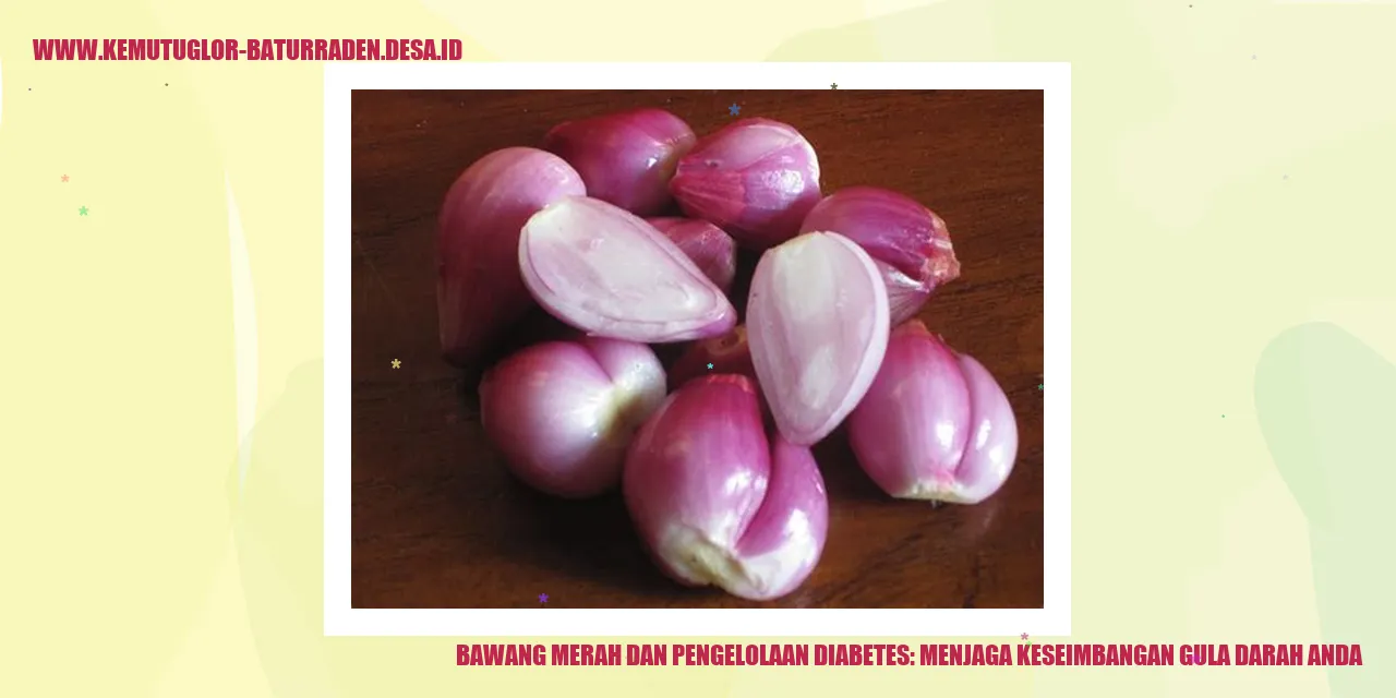 Bawang Merah dan Pengelolaan Diabetes: Menjaga Keseimbangan Gula Darah Anda