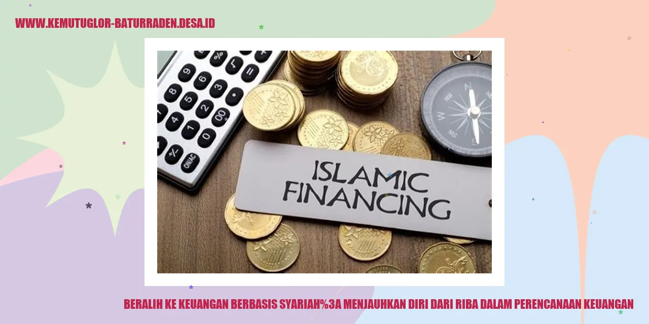 Beralih ke Keuangan Berbasis Syariah: Menjauhkan Diri dari Riba dalam Perencanaan Keuangan