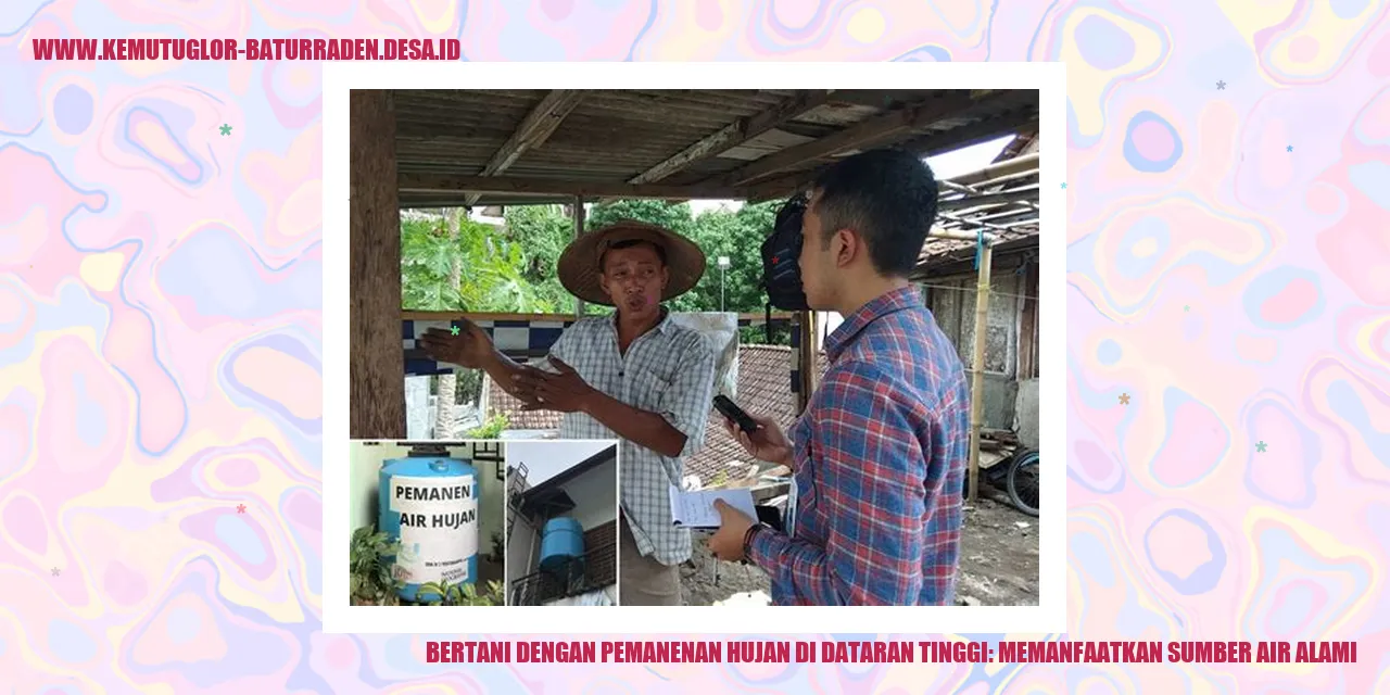 Bertani dengan Pemanenan Hujan di Dataran Tinggi: Memanfaatkan Sumber Air Alami