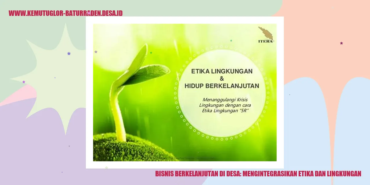 Bisnis Berkelanjutan di Desa: Mengintegrasikan Etika dan Lingkungan