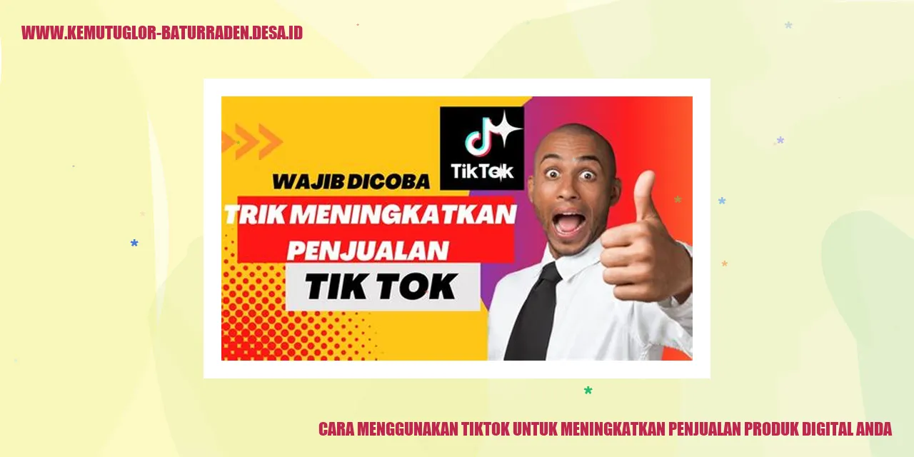 Cara Menggunakan TikTok untuk Meningkatkan Penjualan Produk Digital Anda