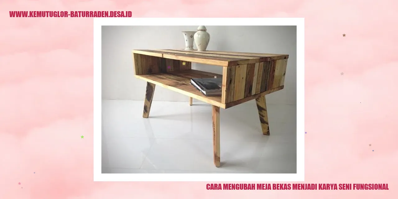 Cara Mengubah Meja Bekas Menjadi Karya Seni Fungsional