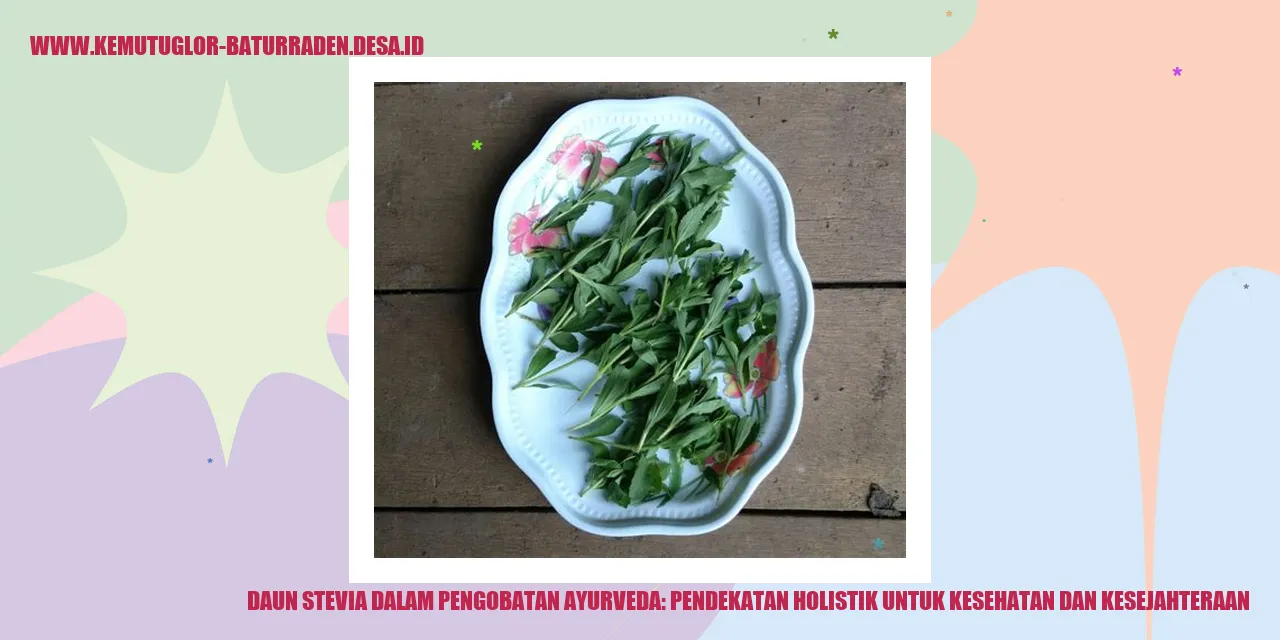 Daun Stevia dalam Pengobatan Ayurveda: Pendekatan Holistik untuk Kesehatan dan Kesejahteraan