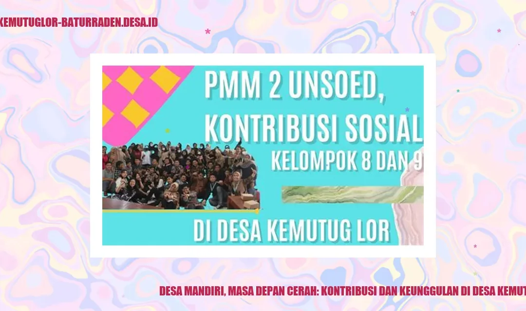 Desa Mandiri, Masa Depan Cerah: Kontribusi dan Keunggulan di Desa Kemutug Lor