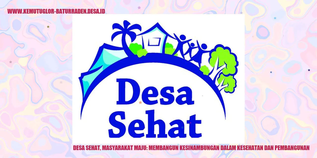 Desa Sehat, Masyarakat Maju: Membangun Kesinambungan Dalam Kesehatan dan Pembangunan
