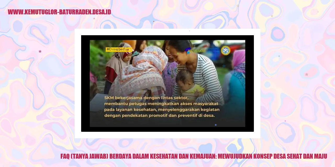 Gambar FAQ (Tanya Jawab) Berdaya Dalam Kesehatan dan Kemajuan: Mewujudkan Konsep Desa Sehat dan Maju