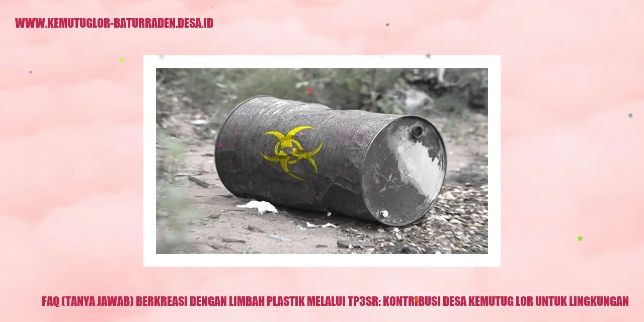 FAQ (Tanya Jawab) Berkreasi dengan Limbah Plastik melalui TP3SR: Kontribusi desa kemutug lor untuk Lingkungan
