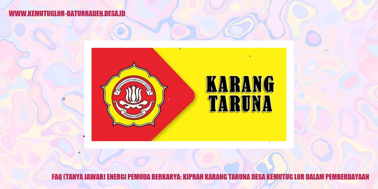 FAQ (Tanya Jawab) Energi Pemuda Berkarya: Kiprah Karang Taruna Desa Kemutug Lor dalam Pemberdayaan