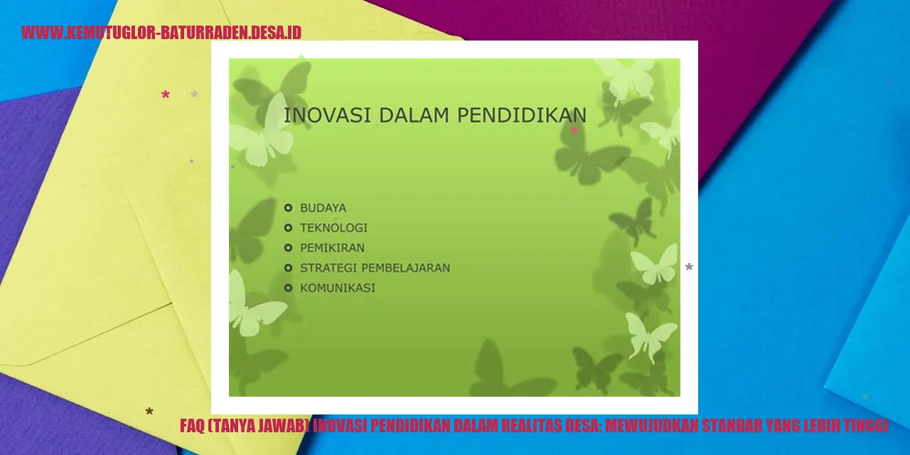 Gambar FAQ (Tanya Jawab) Inovasi Pendidikan dalam Realitas desa: Mewujudkan Standar yang Lebih Tinggi