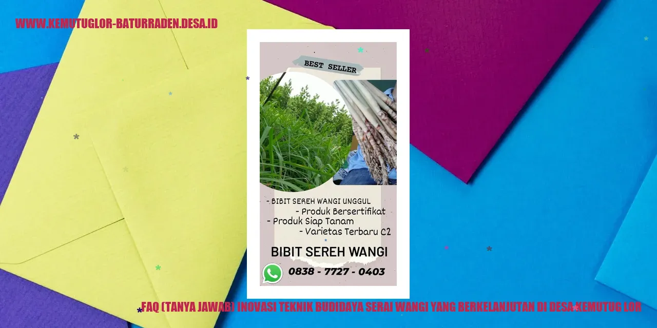 FAQ (Tanya Jawab) Inovasi Teknik Budidaya Serai Wangi yang Berkelanjutan di Desa Kemutug Lor