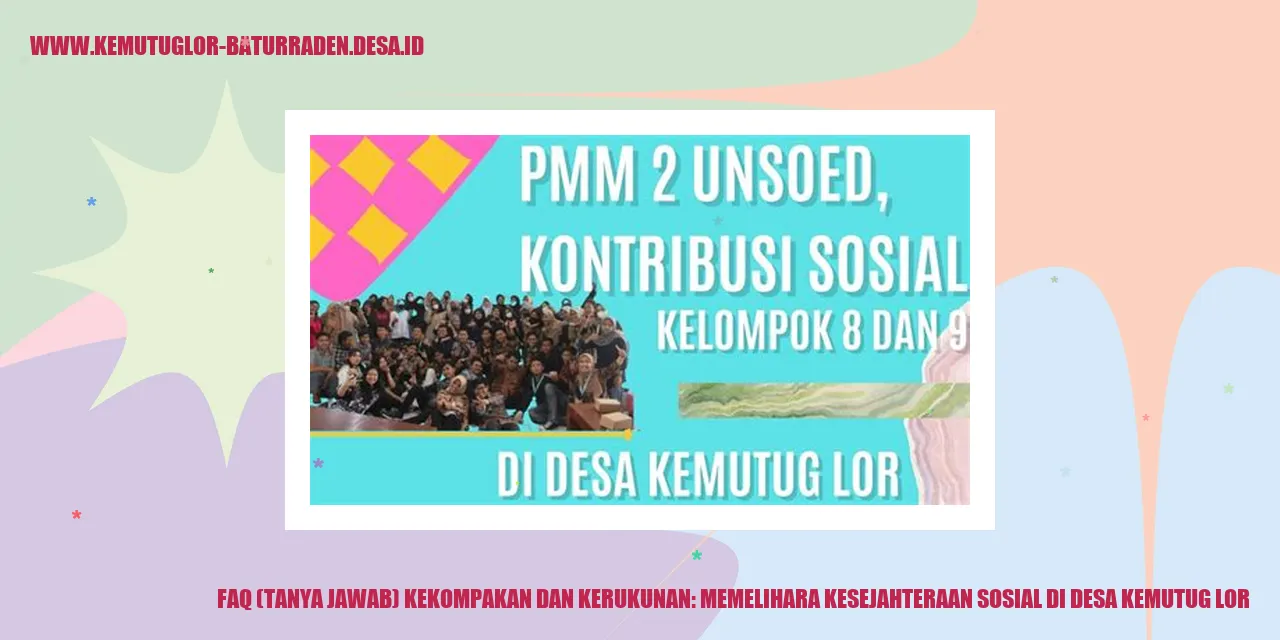 FAQ (Tanya Jawab) Kekompakan dan Kerukunan: Memelihara Kesejahteraan Sosial di desa kemutug lor