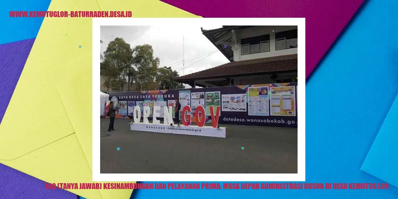 FAQ (Tanya Jawab) Kesinambungan dan Pelayanan Prima: Masa Depan Administrasi dusun di desa kemutug lor