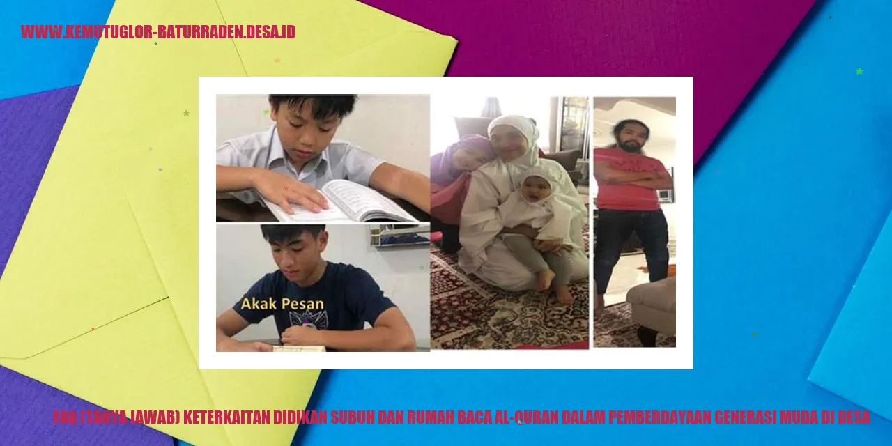 FAQ (Tanya Jawab) Keterkaitan Didikan Subuh dan Rumah Baca Al-Quran dalam Pemberdayaan Generasi Muda di desa