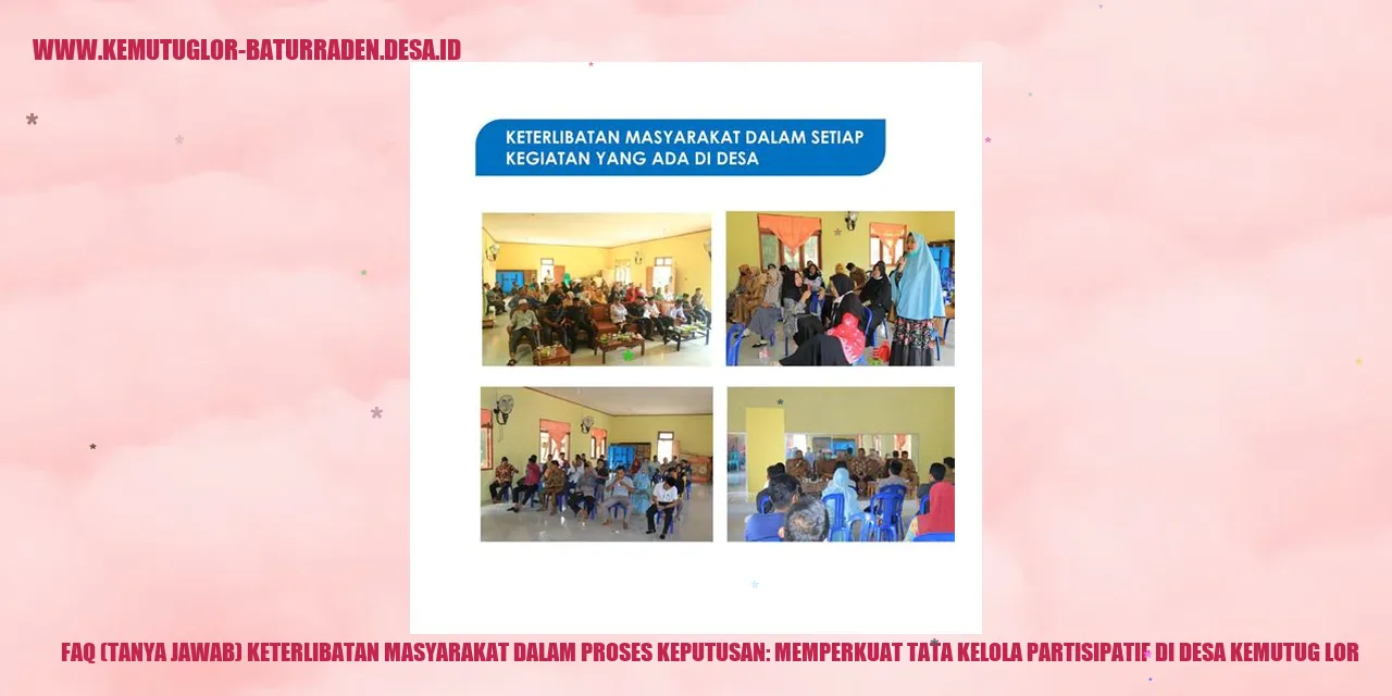 FAQ (Tanya Jawab) Keterlibatan Masyarakat dalam Proses Keputusan: Memperkuat Tata Kelola Partisipatif di desa kemutug lor