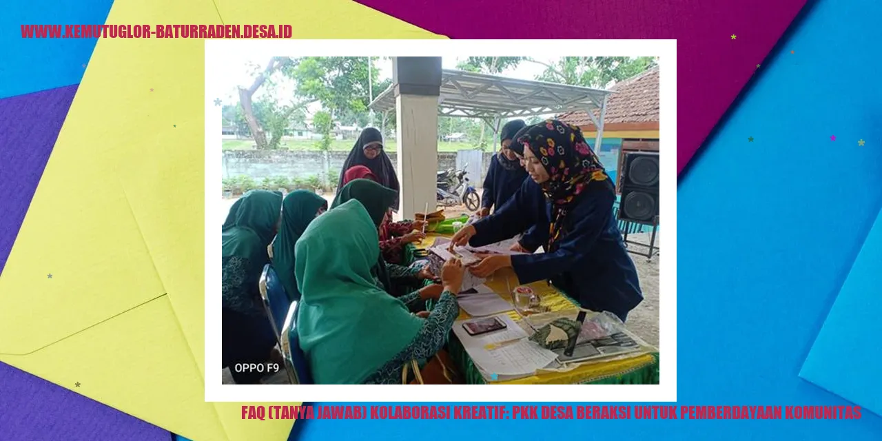 FAQ (Tanya Jawab) Kolaborasi Kreatif: pkk desa Beraksi untuk Pemberdayaan Komunitas