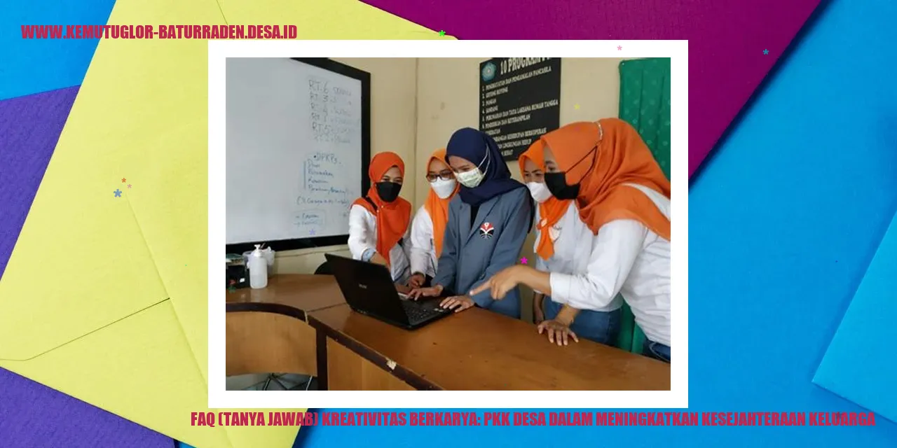 FAQ (Tanya Jawab) Kreativitas Berkarya: PKK Desa dalam Meningkatkan Kesejahteraan Keluarga