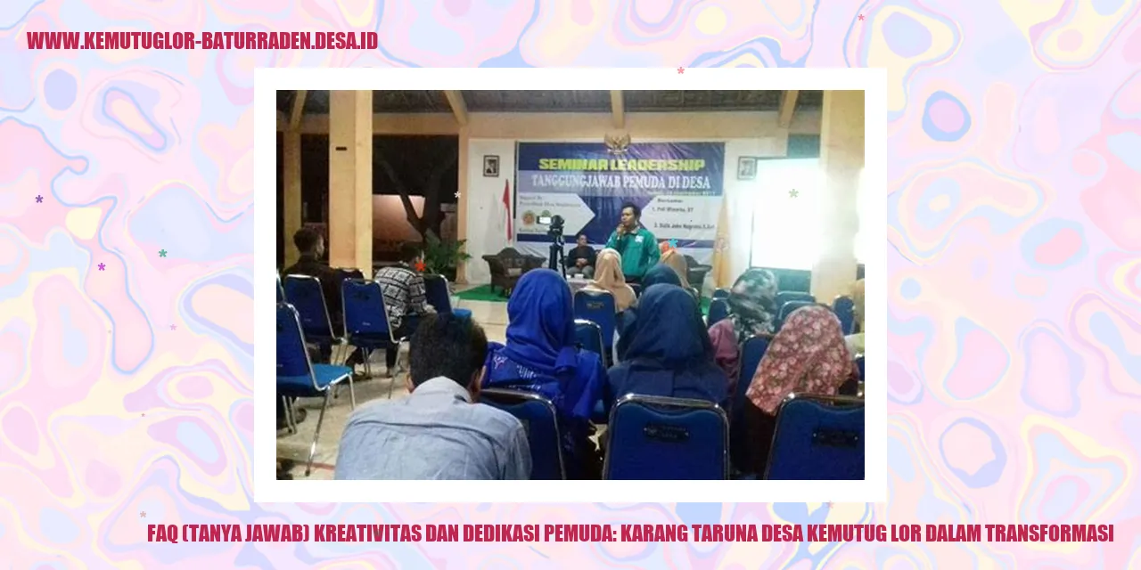 FAQ (Tanya Jawab) Kreativitas dan Dedikasi Pemuda: Karang Taruna desa kemutug lor dalam Transformasi