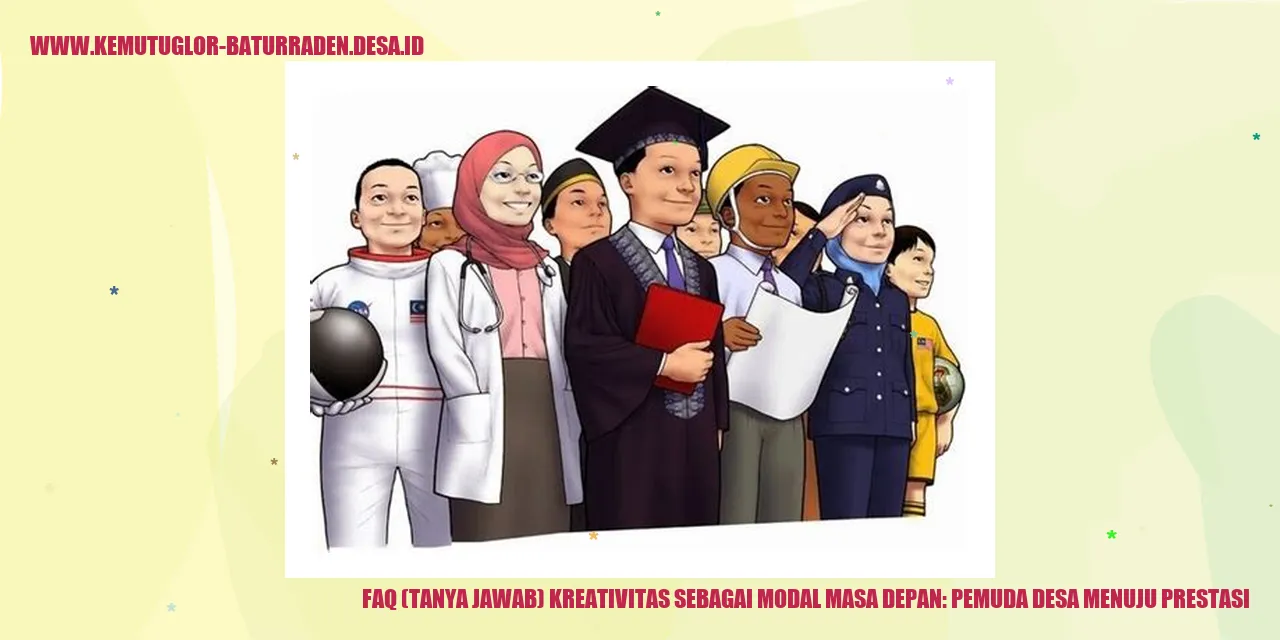 FAQ Tanya Jawab Kreativitas Sebagai Modal Masa Depan: Pemuda Desa Menuju Prestasi