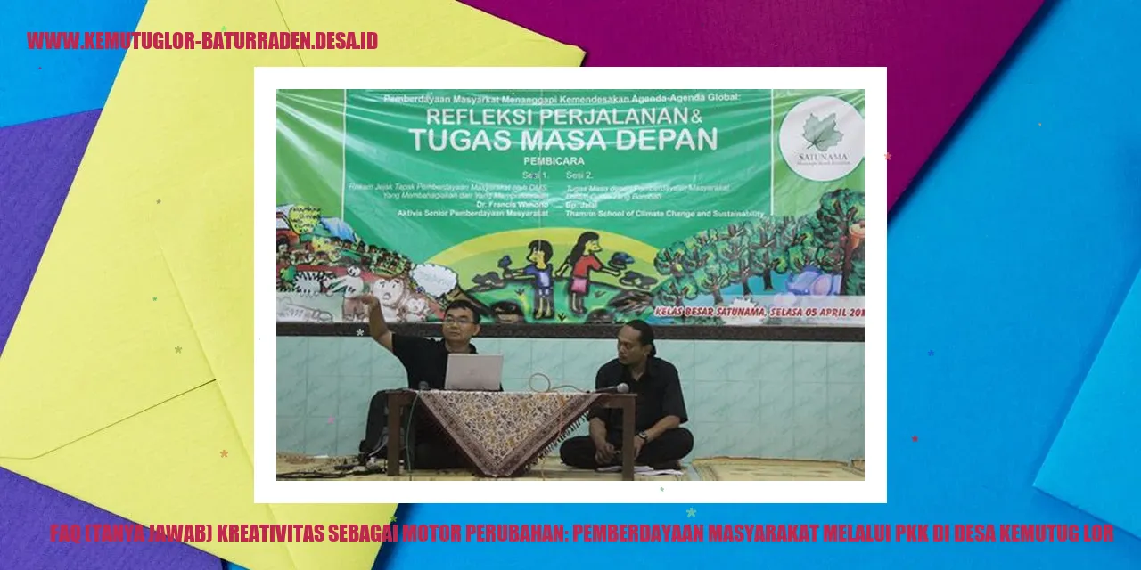 FAQ (Tanya Jawab) Kreativitas sebagai Motor Perubahan: Pemberdayaan Masyarakat melalui PKK di desa kemutug lor