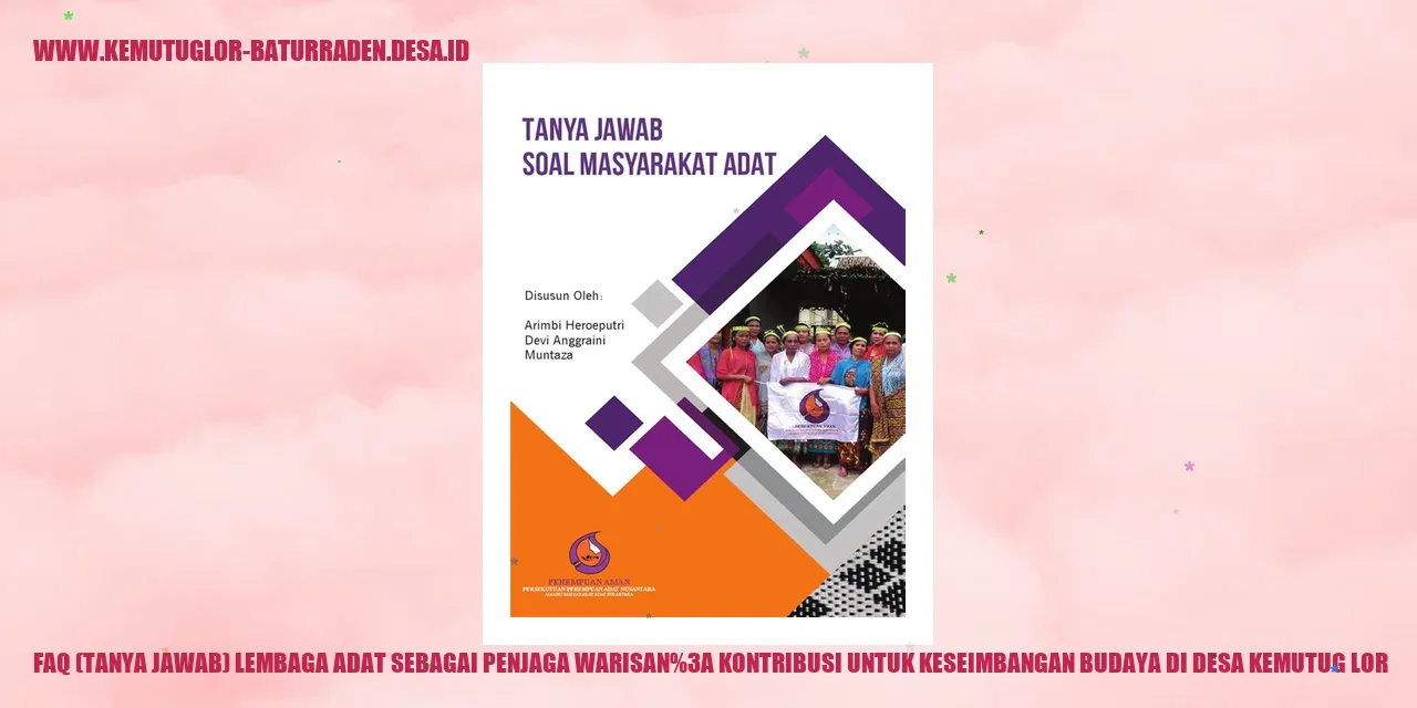FAQ+(Tanya+Jawab)+Lembaga+Adat+sebagai+Penjaga+Warisan%3a+Kontribusi+untuk+Keseimbangan+Budaya+di+desa+Kemutug+Lor