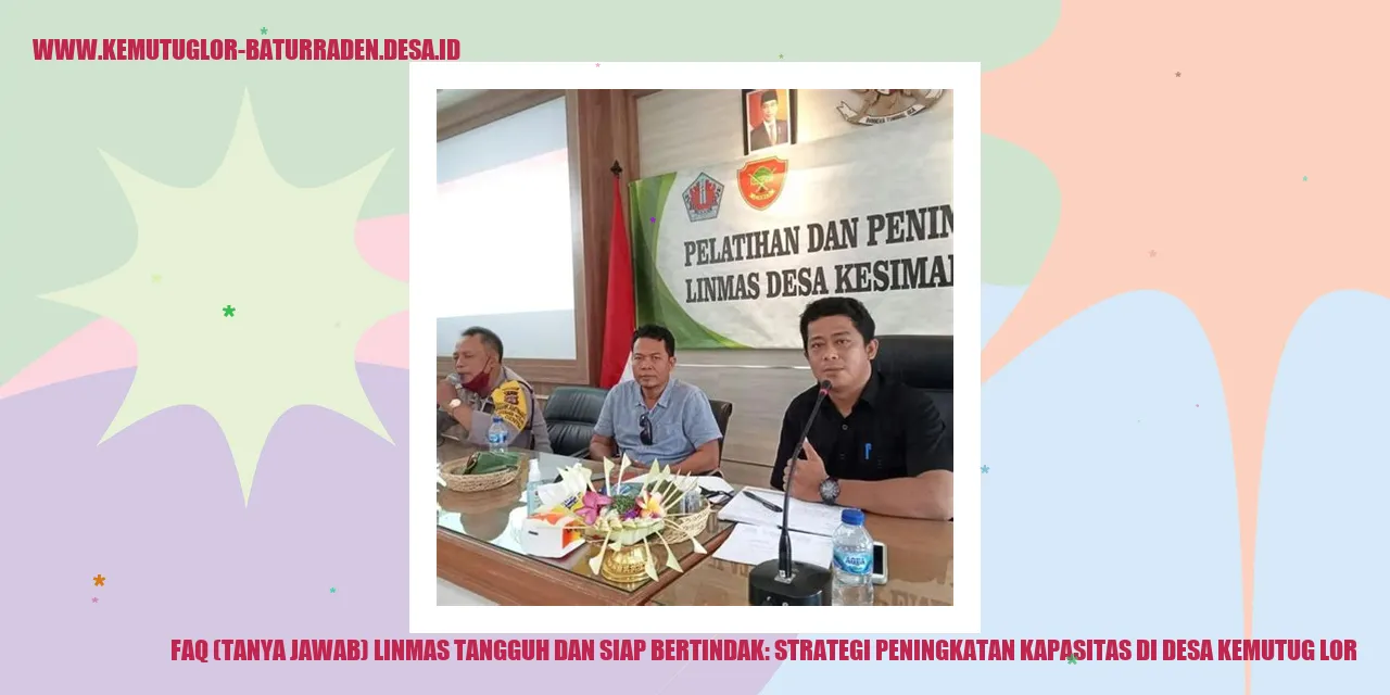 FAQ (Tanya Jawab) Linmas Tangguh dan Siap Bertindak: Strategi Peningkatan Kapasitas di Desa Kemutug Lor