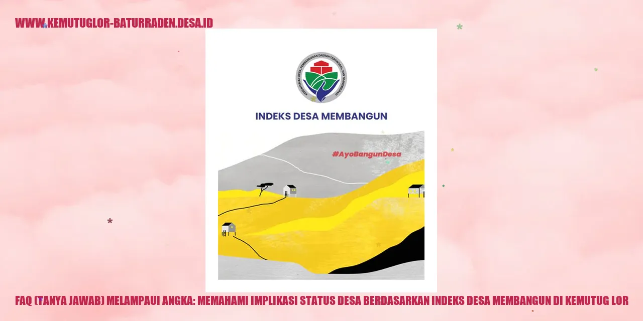 FAQ (Tanya Jawab) Melampaui Angka: Memahami Implikasi Status Desa Berdasarkan Indeks Desa Membangun di kemutug lor