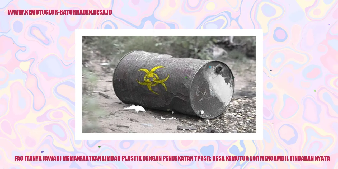 FAQ (Tanya Jawab) Memanfaatkan Limbah Plastik dengan Pendekatan TP3SR: Desa Kemutug Lor Mengambil Tindakan Nyata