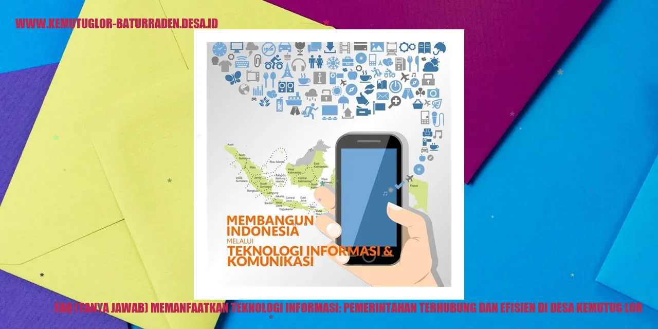 FAQ (Tanya Jawab) Memanfaatkan Teknologi Informasi: Pemerintahan Terhubung dan Efisien di desa kemutug lor