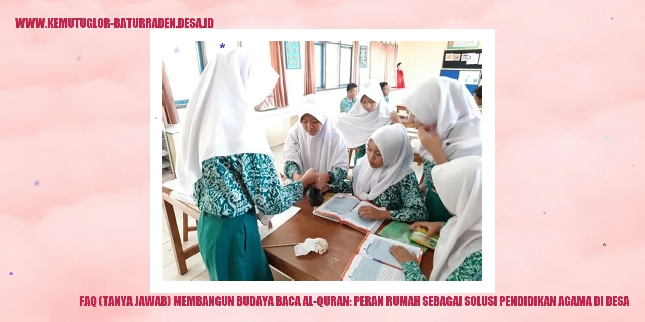 Gambar FAQ (Tanya Jawab) Membangun Budaya Baca Al-Quran: Peran Rumah sebagai Solusi Pendidikan Agama di desa