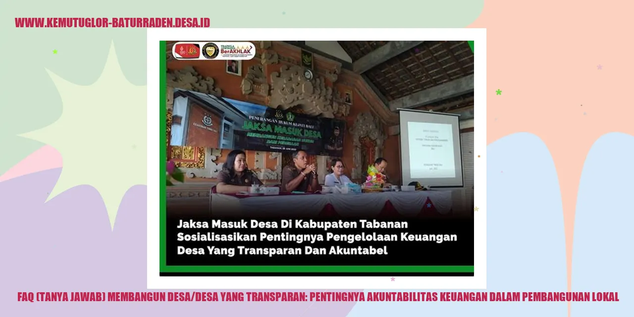 FAQ (Tanya Jawab) Membangun Desa/desa yang Transparan: Pentingnya Akuntabilitas Keuangan dalam Pembangunan Lokal