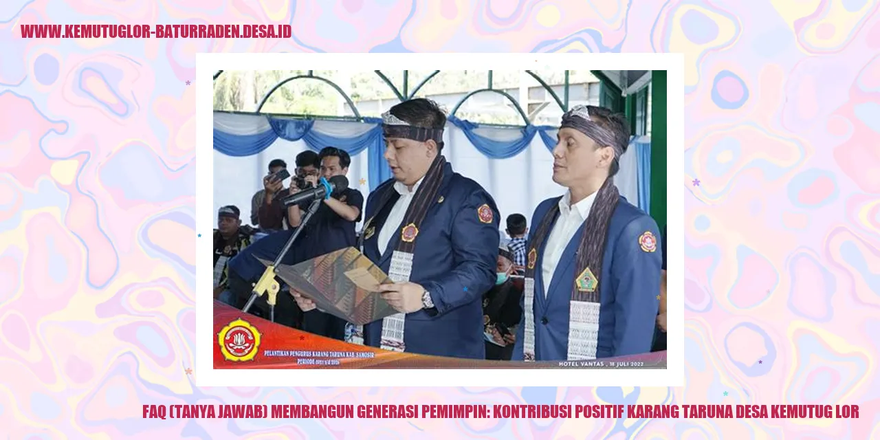 FAQ Membangun Generasi Pemimpin: Kontribusi Positif Karang Taruna desa kemutug lor