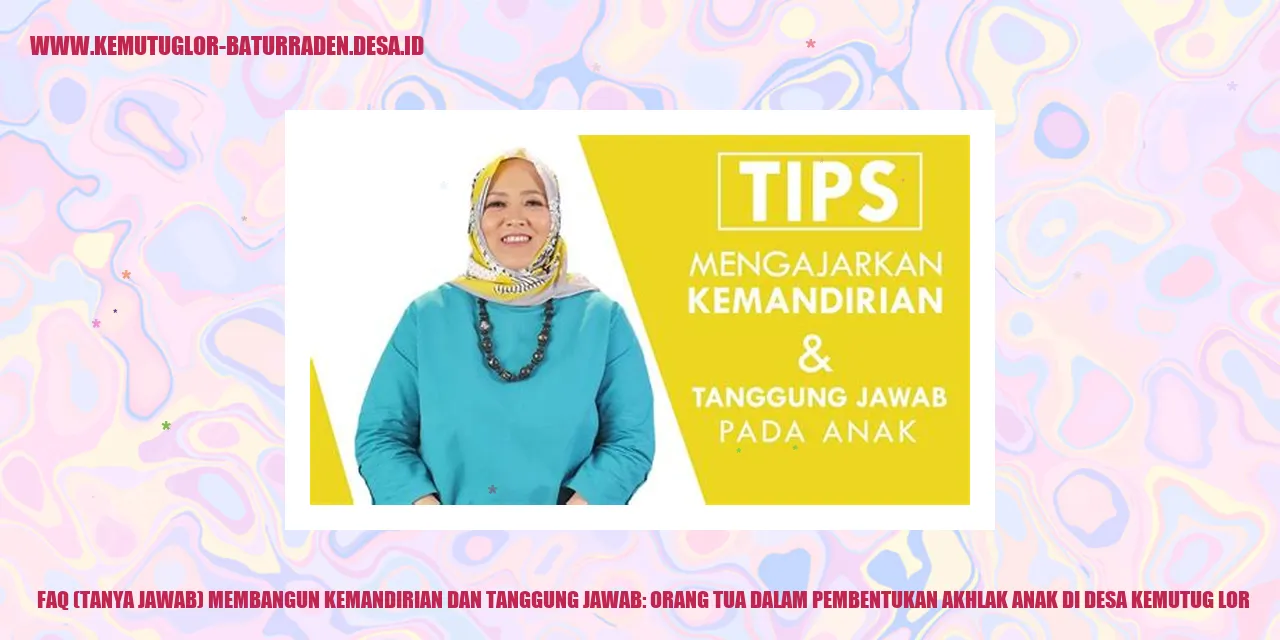 FAQ: Membangun Kemandirian dan Tanggung Jawab Orang Tua di Desa Kemutug Lor