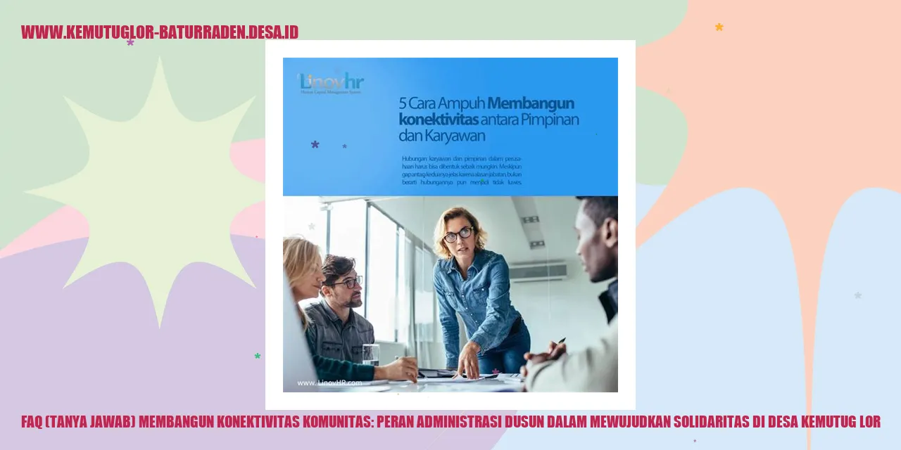 FAQ (Tanya Jawab) Membangun Konektivitas Komunitas: Peran Administrasi dusun dalam Mewujudkan Solidaritas di desa kemutug lor