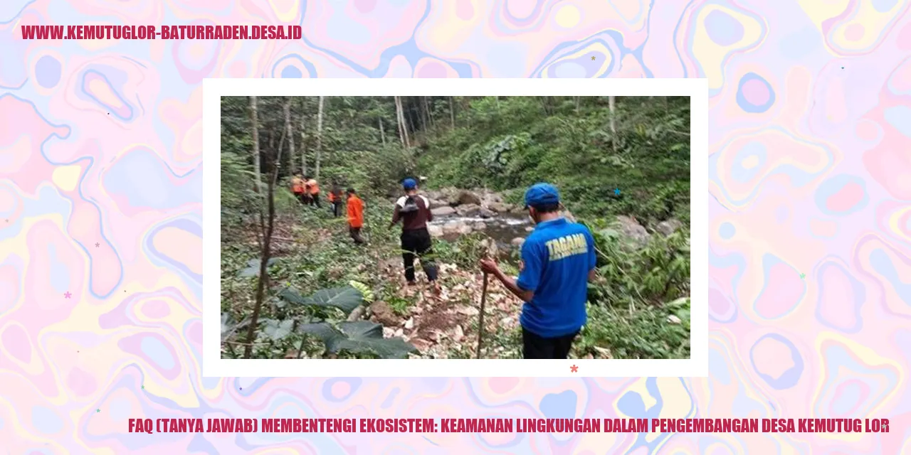 FAQ (Tanya Jawab) Membentengi Ekosistem: Keamanan Lingkungan dalam Pengembangan desa kemutug lor