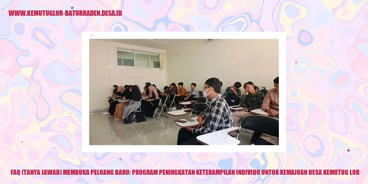 FAQ (Tanya Jawab) Membuka Peluang Baru: Program Peningkatan Keterampilan Individu untuk Kemajuan desa kemutug lor