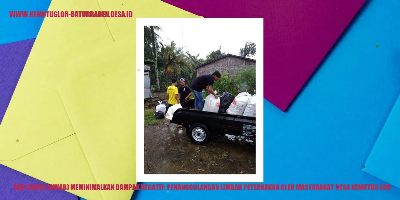 FAQ (Tanya Jawab) Meminimalkan Dampak Negatif: Penanggulangan Limbah Peternakan oleh Masyarakat desa kemutug lor