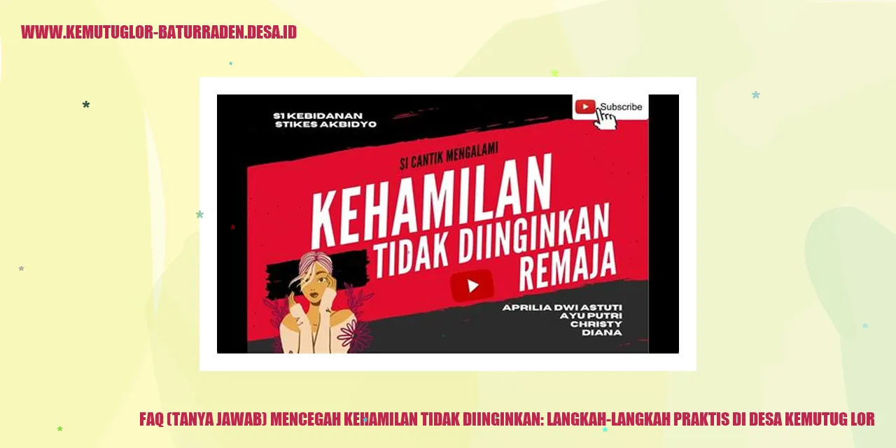 FAQ (Tanya Jawab) Mencegah Kehamilan Tidak Diinginkan: Langkah-Langkah Praktis di desa kemutug lor