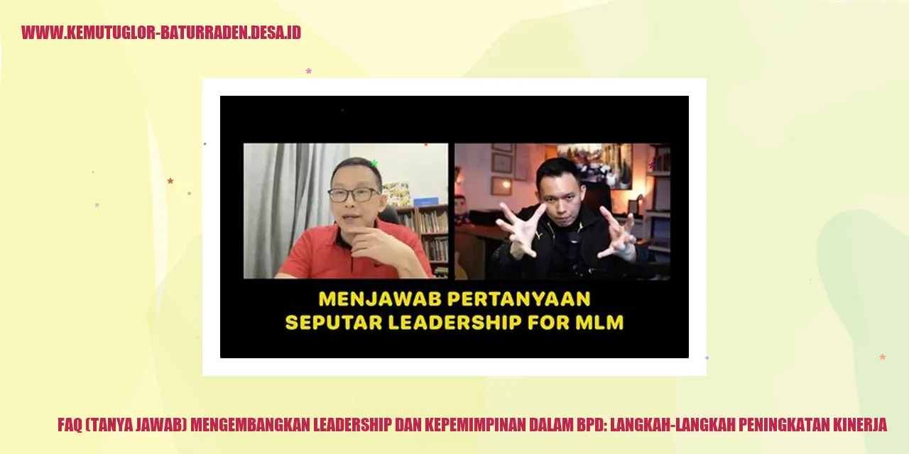 FAQ (Tanya Jawab) Mengembangkan Leadership dan Kepemimpinan dalam BPD: Langkah-Langkah Peningkatan Kinerja