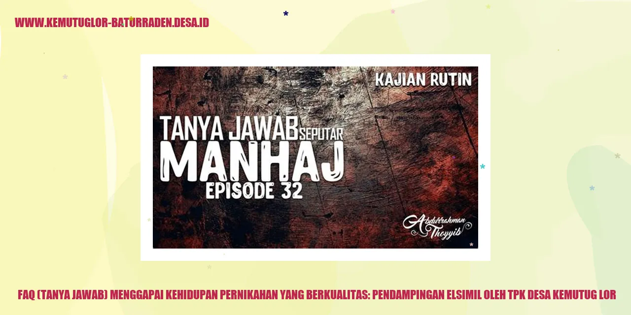 FAQ (Tanya Jawab) Menggapai Kehidupan Pernikahan yang Berkualitas: Pendampingan ELSIMIL oleh TPK desa kemutug lor