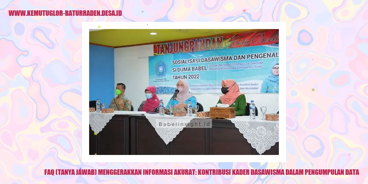 FAQ (Tanya Jawab) Menggerakkan Informasi Akurat: Kontribusi Kader Dasawisma dalam Pengumpulan Data