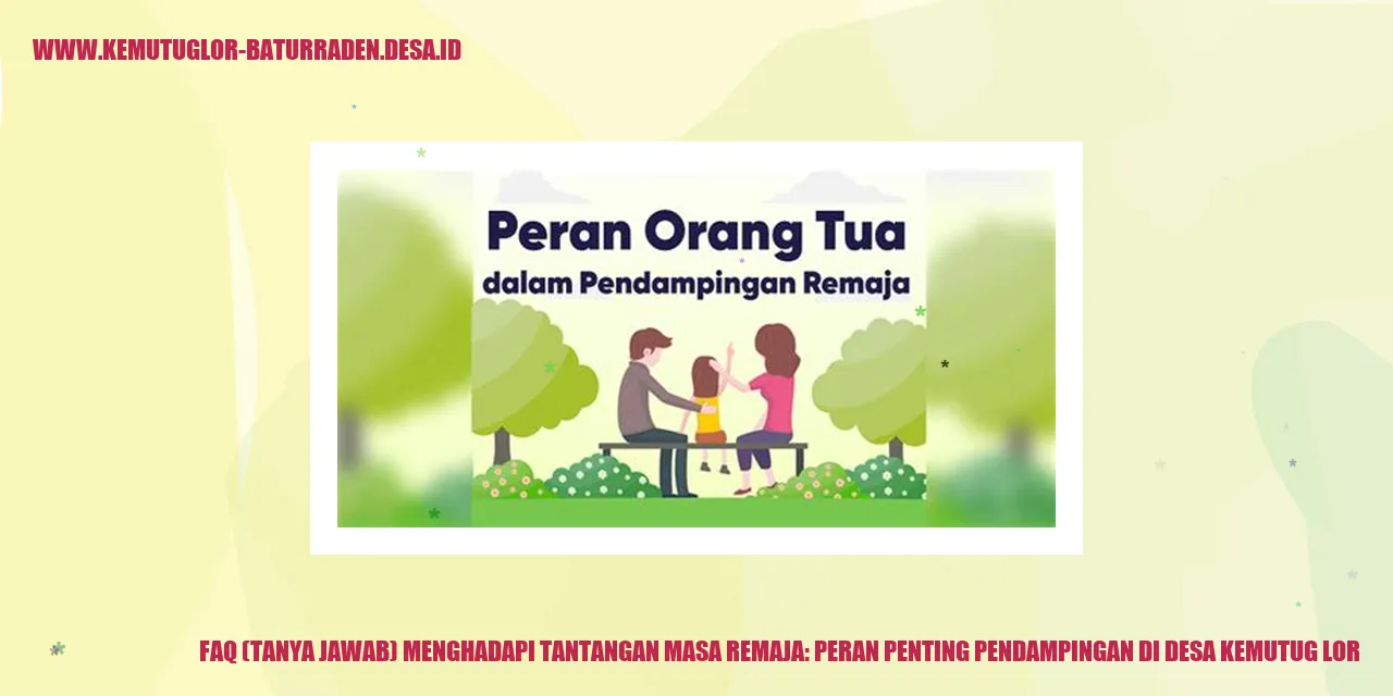 FAQ (Tanya Jawab) Menghadapi Tantangan Masa Remaja: Peran Penting Pendampingan di desa kemutug lor