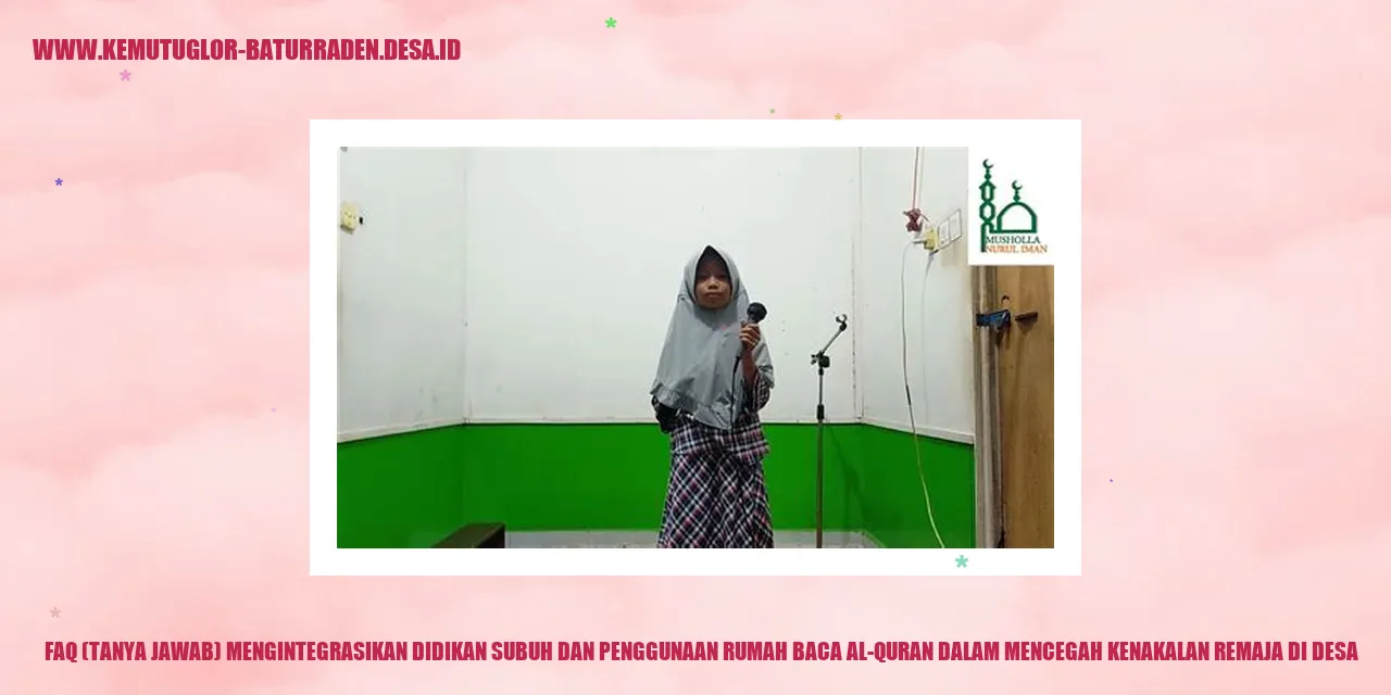 FAQ (Tanya Jawab) Menggabungkan Pendidikan Subuh dan Penggunaan Rumah Baca Al-Quran dalam Mencegah Perilaku Nakal Remaja di Desa