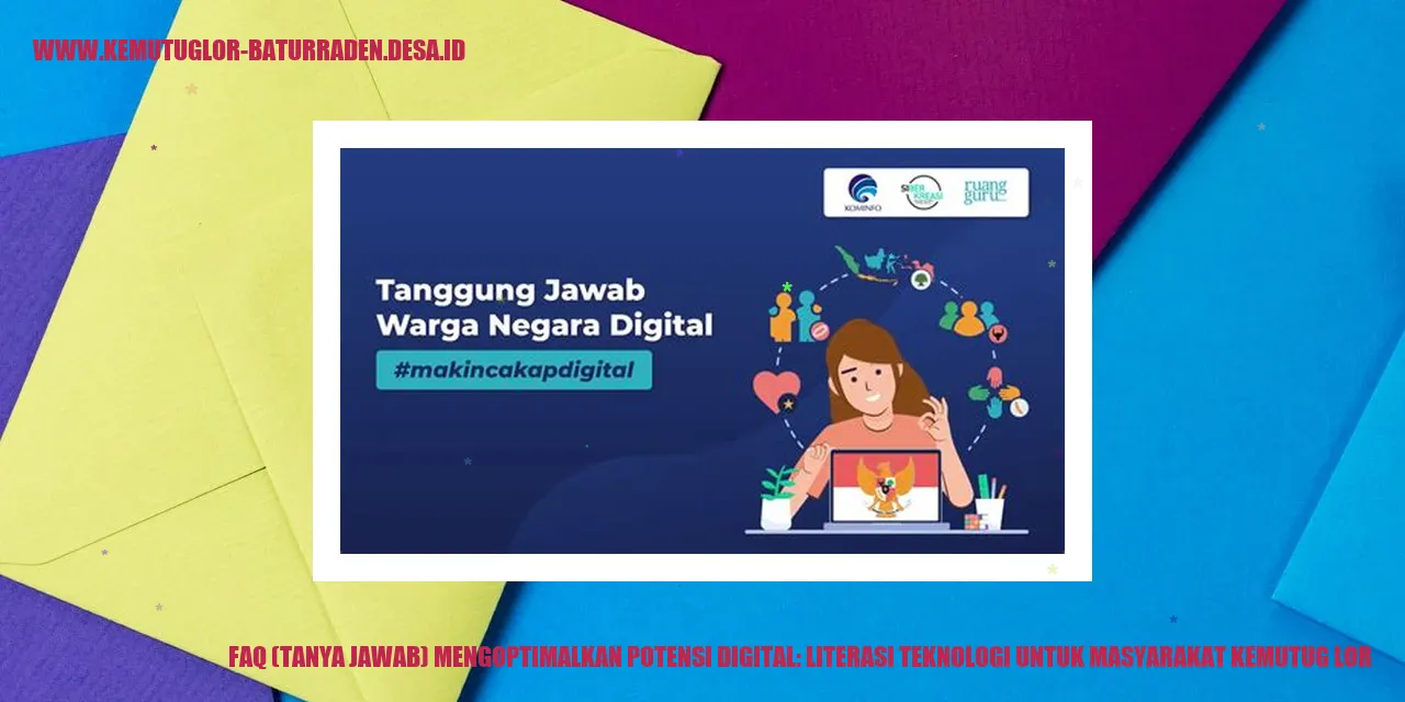 FAQ (Tanya Jawab) Mengoptimalkan Potensi Digital: Literasi Teknologi untuk Masyarakat Kemutug Lor