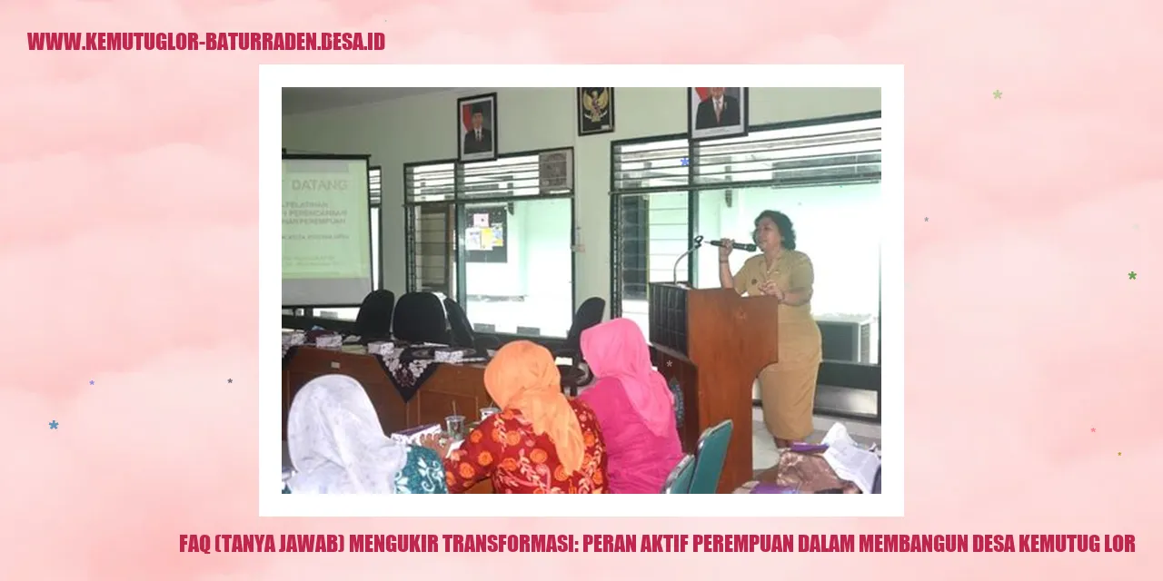 FAQ (Tanya Jawab) Mengukir Transformasi: Peran Aktif Perempuan dalam Membangun desa kemutug lor