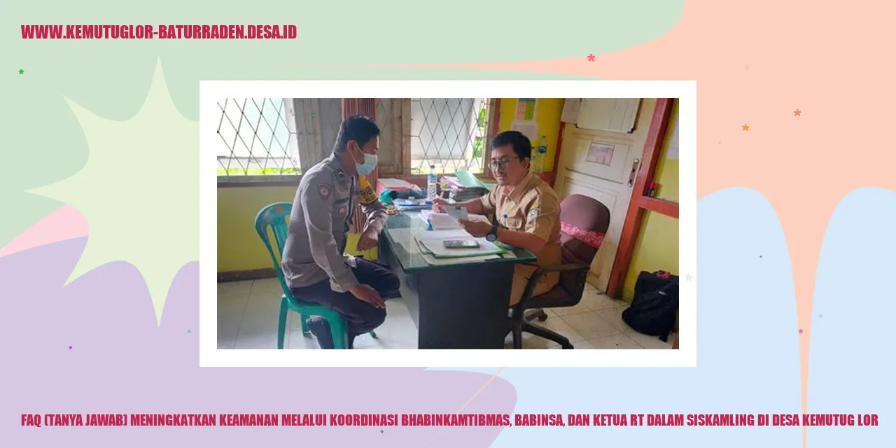 FAQ (Tanya Jawab) Meningkatkan Keamanan melalui Koordinasi Bhabinkamtibmas, Babinsa, dan Ketua RT dalam Siskamling di Desa Kemutug Lor