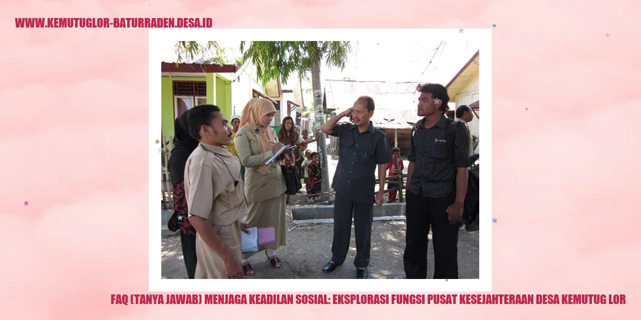 FAQ (Tanya Jawab) Menjaga Keadilan Sosial: Eksplorasi Fungsi Pusat Kesejahteraan Desa Kemutug Lor