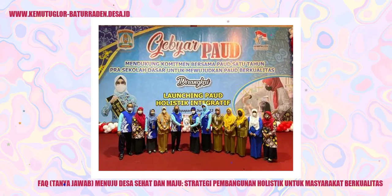 Gambar FAQ (Tanya Jawab) Menuju Desa Sehat dan Maju: Strategi Pembangunan Holistik untuk Masyarakat Berkualitas